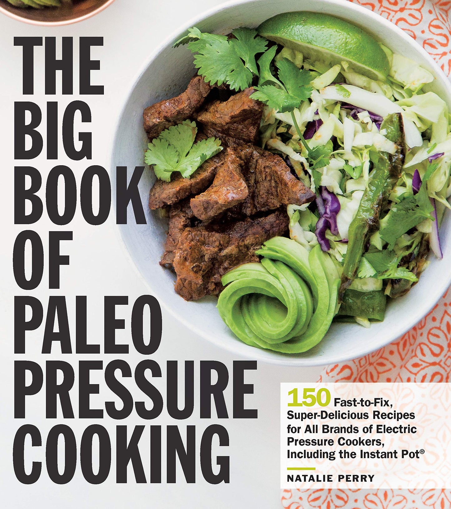 Big Book of Paleo Pressure Cooking: 150 Fast-To-Fix, Super-Delicious Recipes for All Brands of Electric Pressure Cookers, Including the Instant Pot book cover