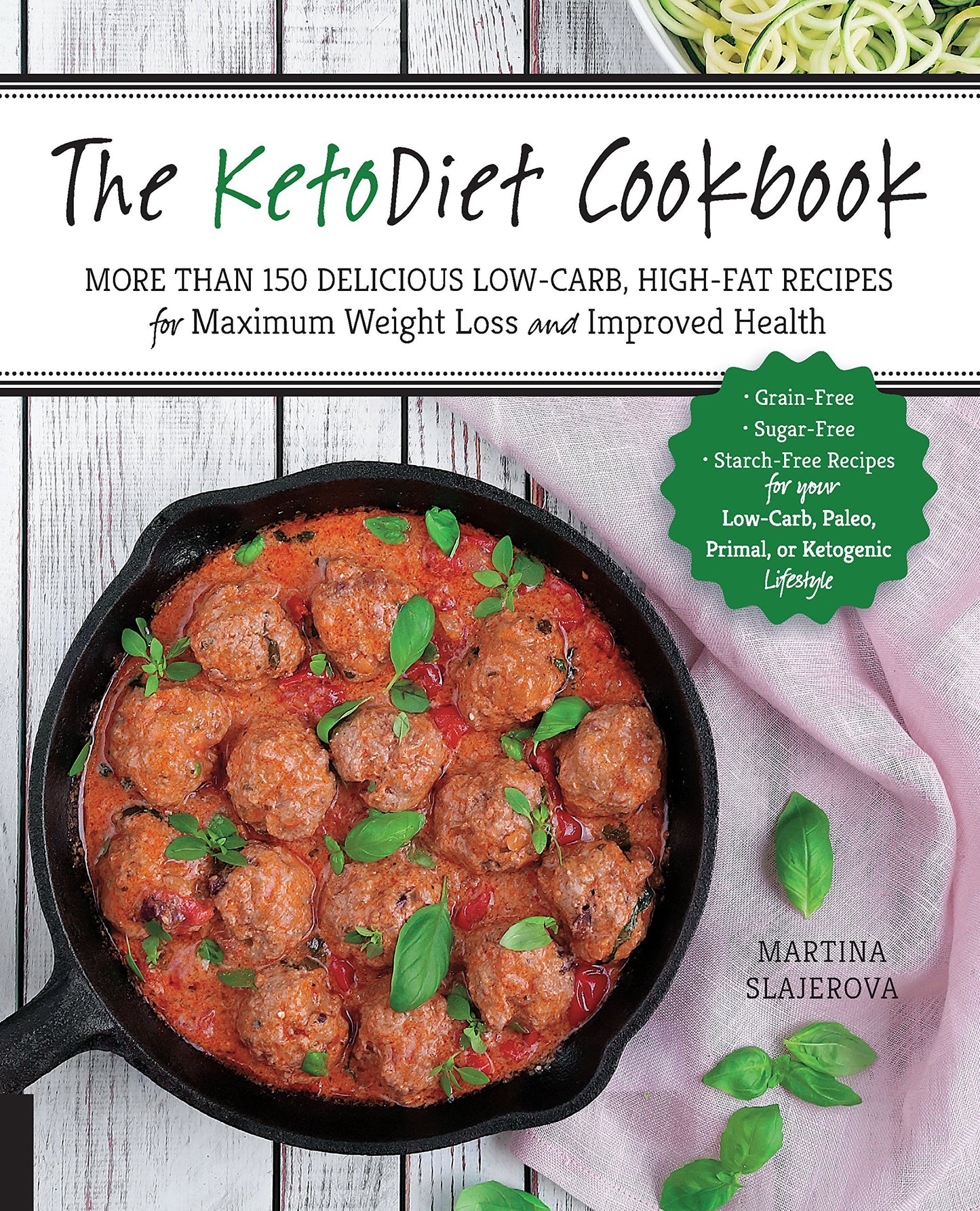 Ketodiet Cookbook: More Than 150 Delicious Low-Carb, High-Fat Recipes for Maximum Weight Loss and Improved Health -- Grain-Free, Sugar-Free, Starch-Fr book cover