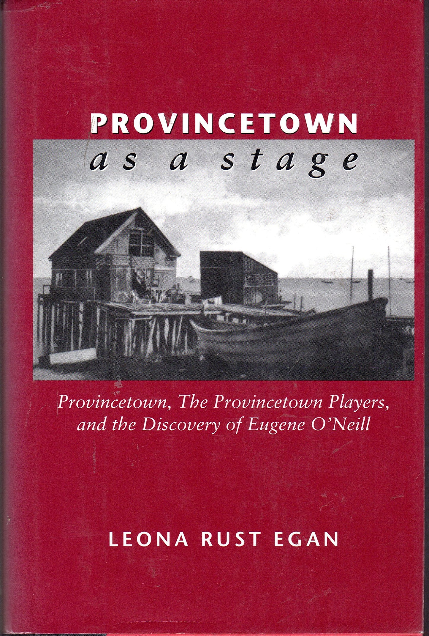Provincetown as a Stage: Provincetown, the Provincetown Players, and the Discovery of Eugene O'Neill book cover