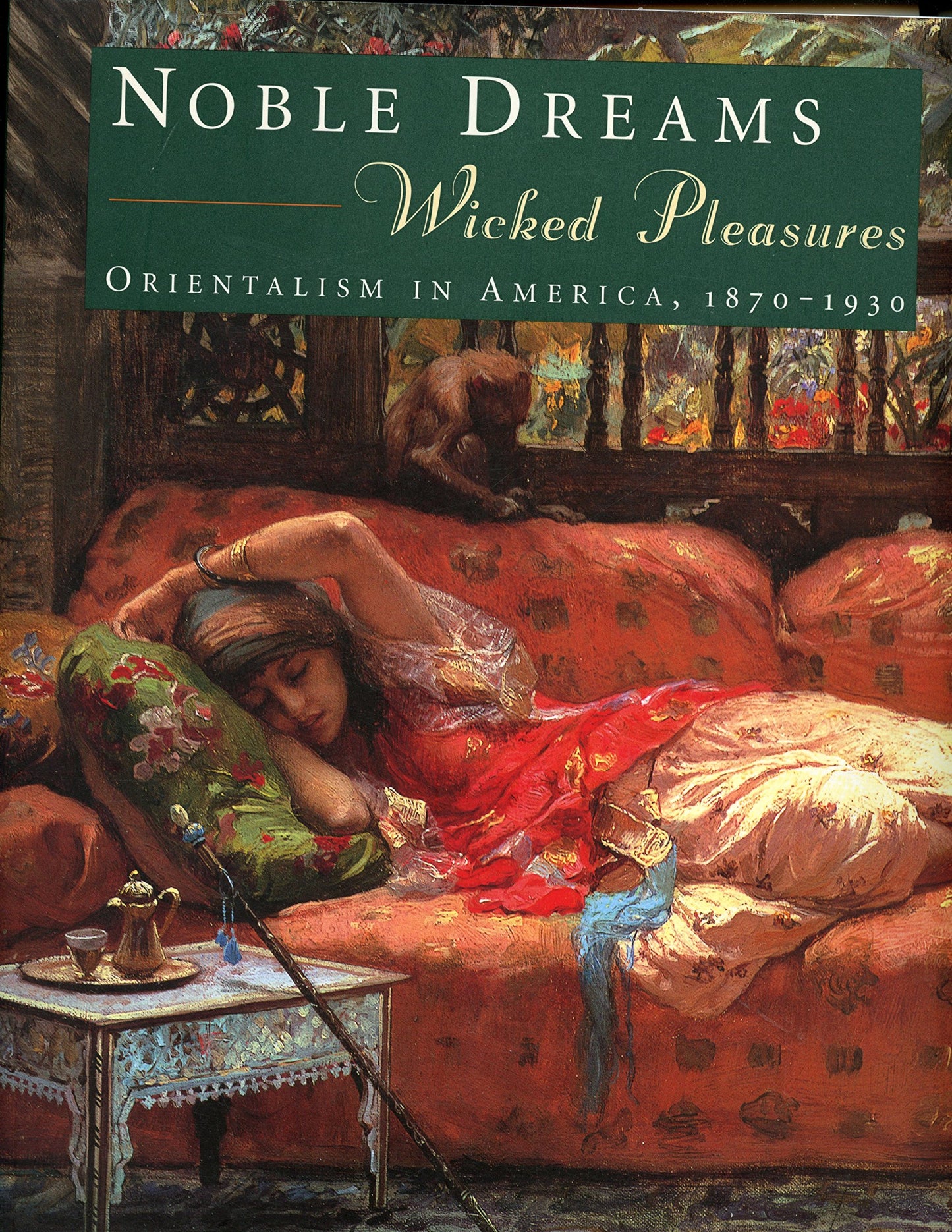 Noble Dreams, Wicked Pleasures: Orientalism in America, 1870-1930 book cover