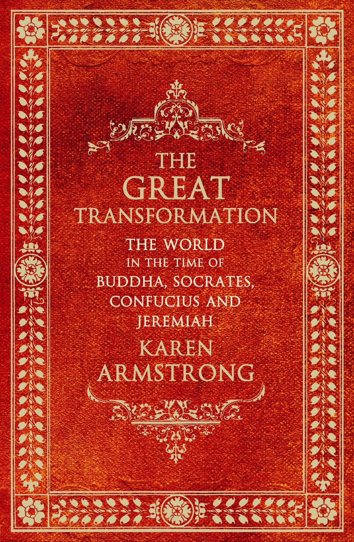 THE GREAT TRANSFORMATION : The World in the Time of Buddha, Socrates, Confucius and Jeremiah book cover