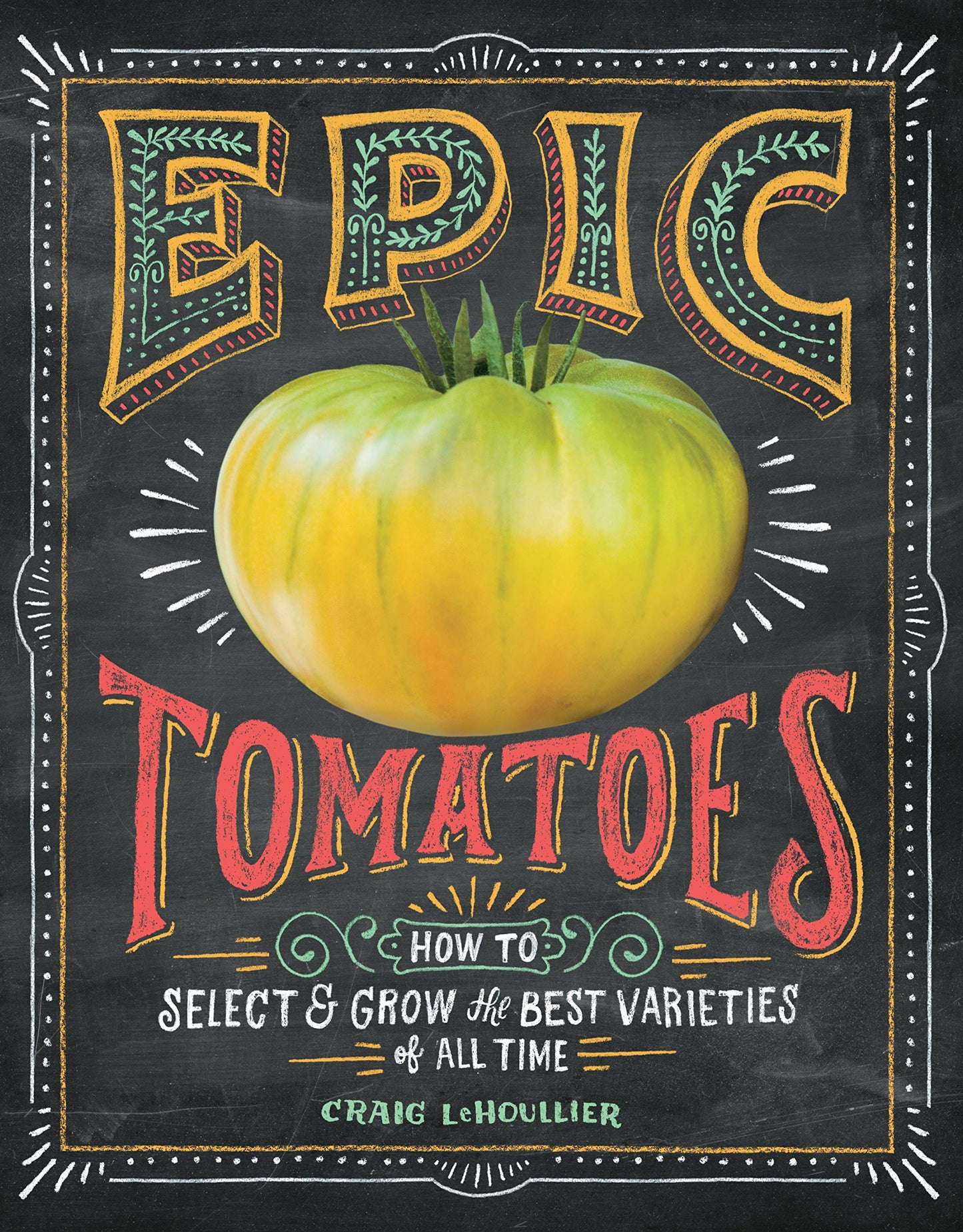 Epic Tomatoes: How to Select and Grow the Best Varieties of All Time book cover