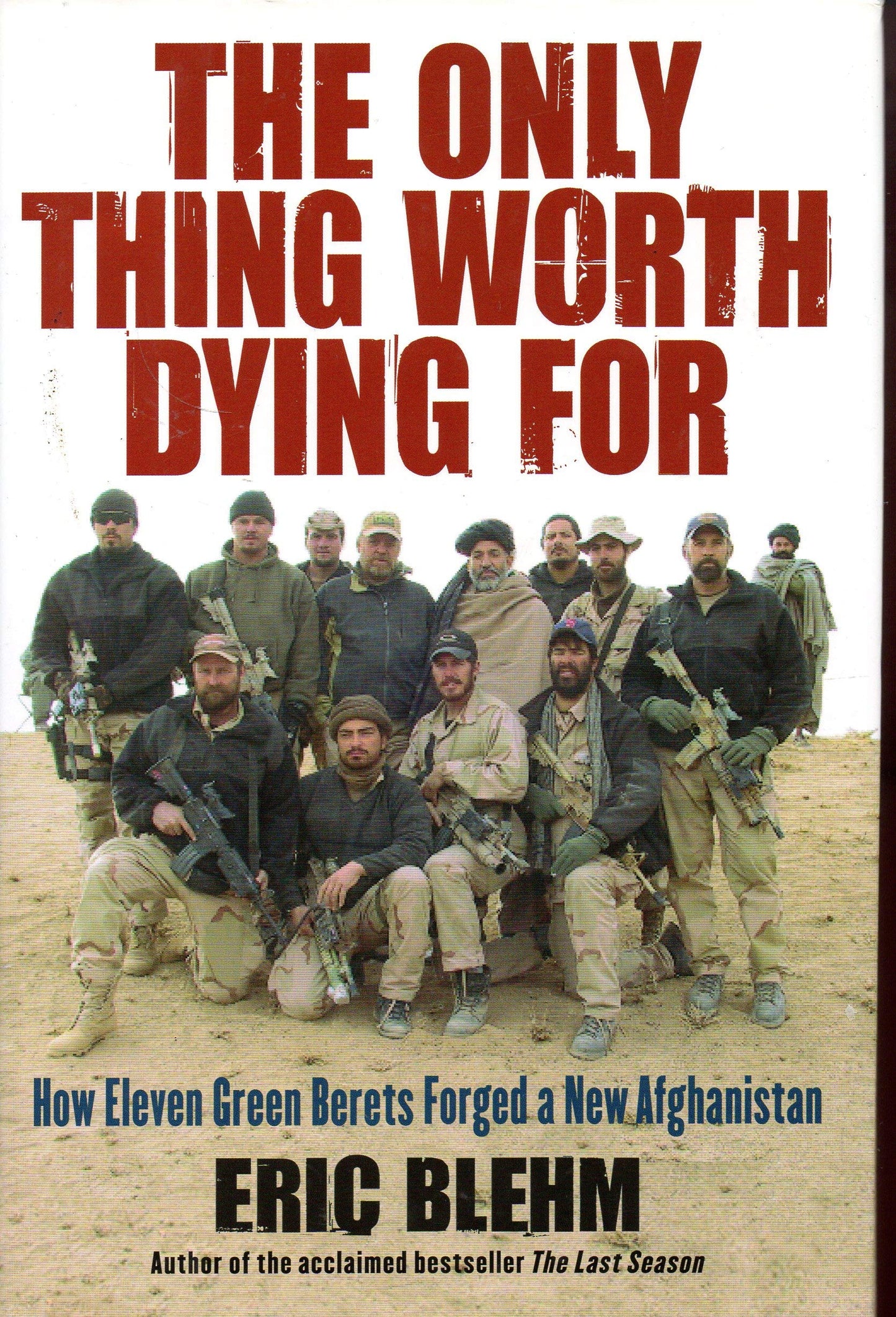 Only Thing Worth Dying for: How Eleven Green Berets Forged a New Afghanistan book cover