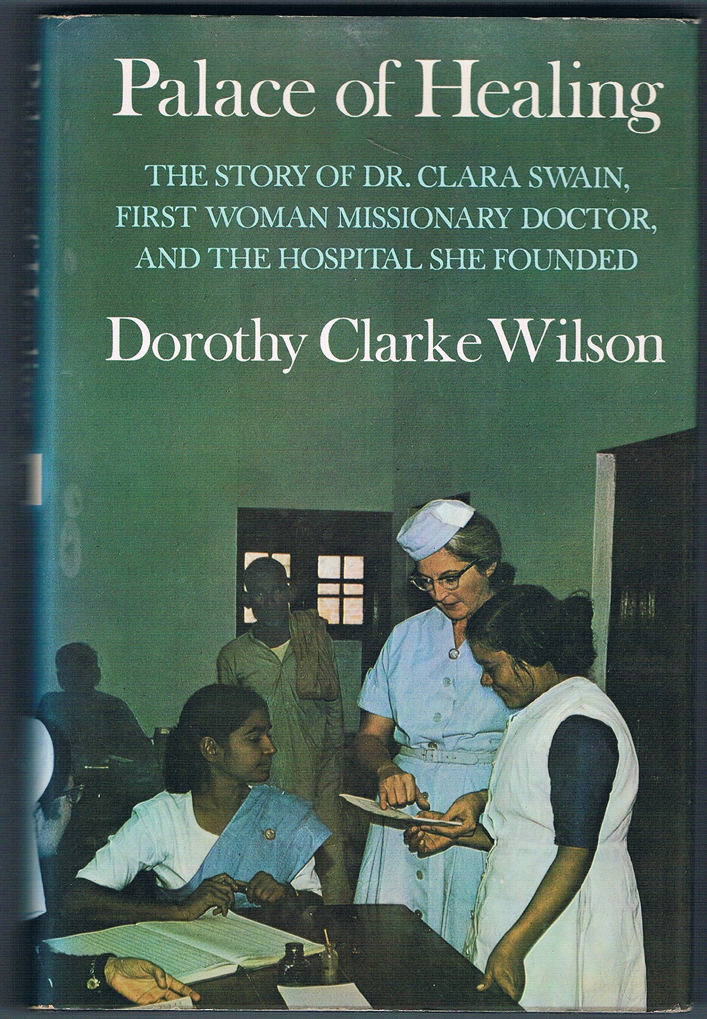 Palace of healing: The story of Dr. Clara Swain, first woman missionary doctor, and the hospital she founded book cover