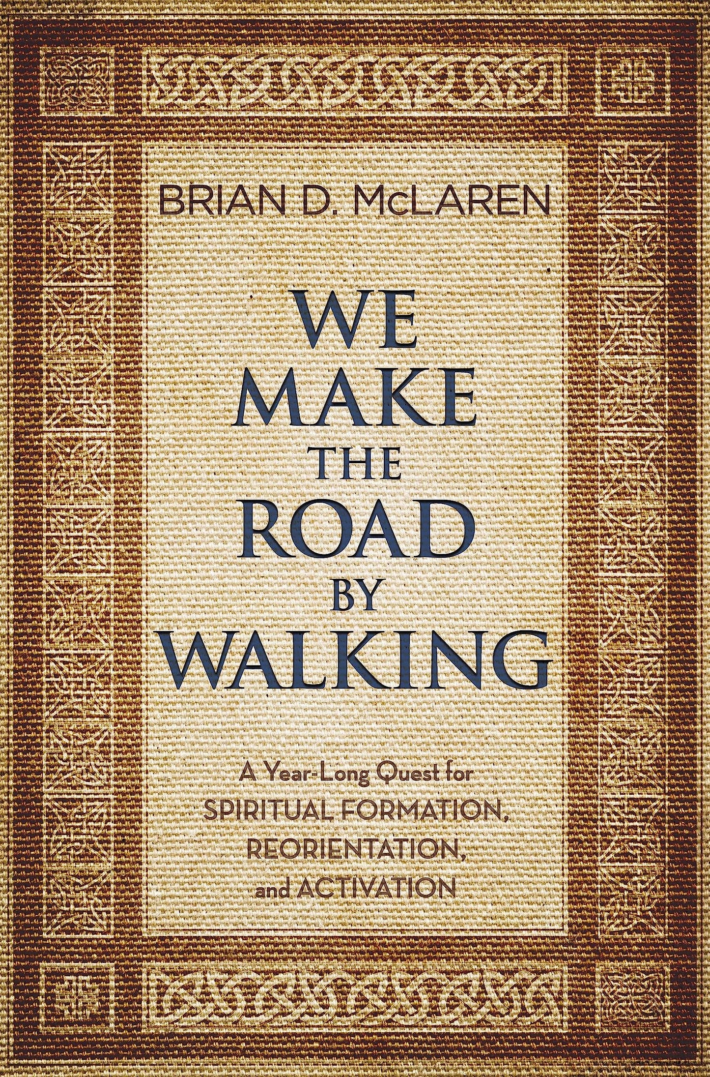 We Make the Road by Walking: A Year-Long Quest for Spiritual Formation, Reorientation, and Activation book cover