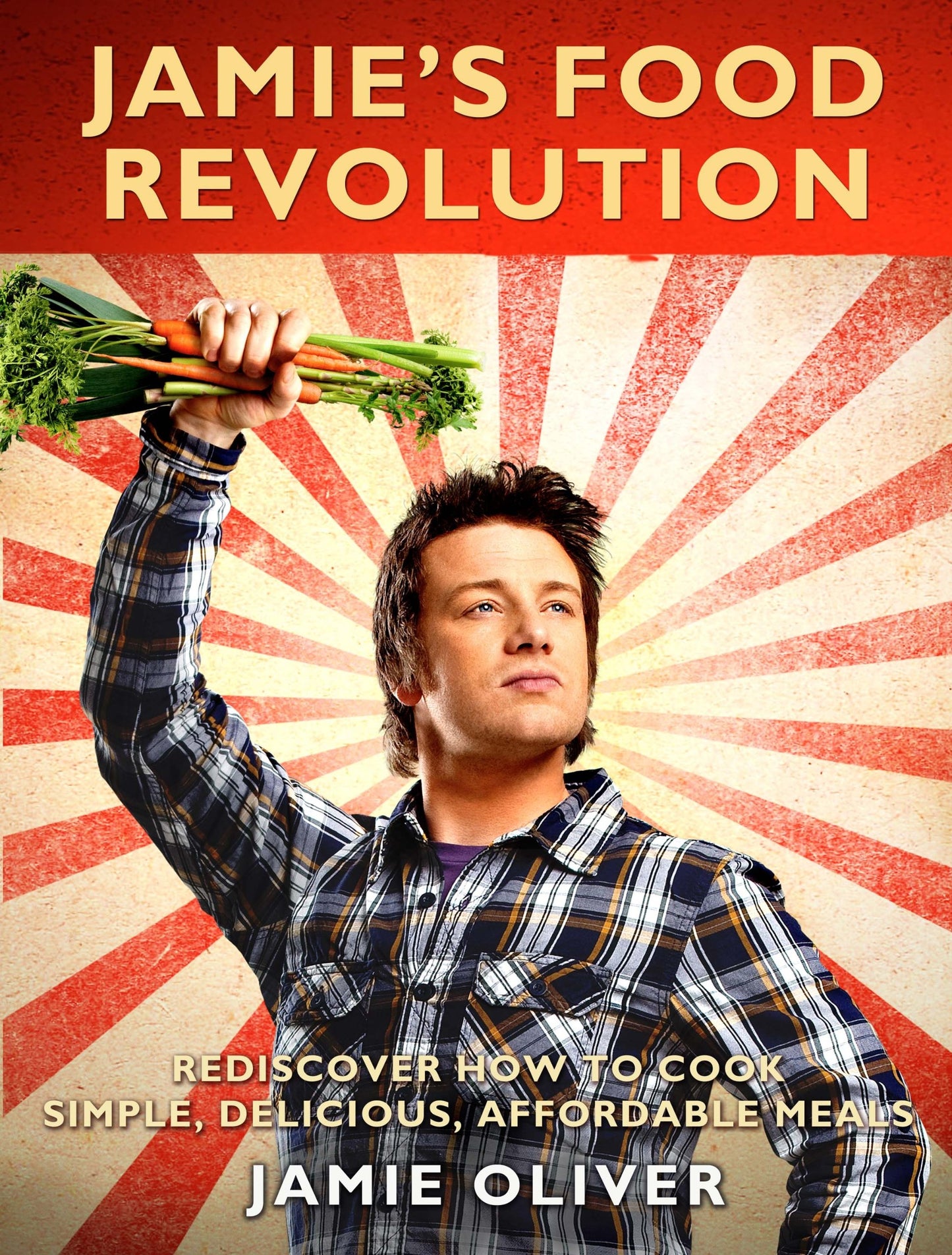 Jamie's Food Revolution: Rediscover How to Cook Simple, Delicious, Affordable Meals book cover