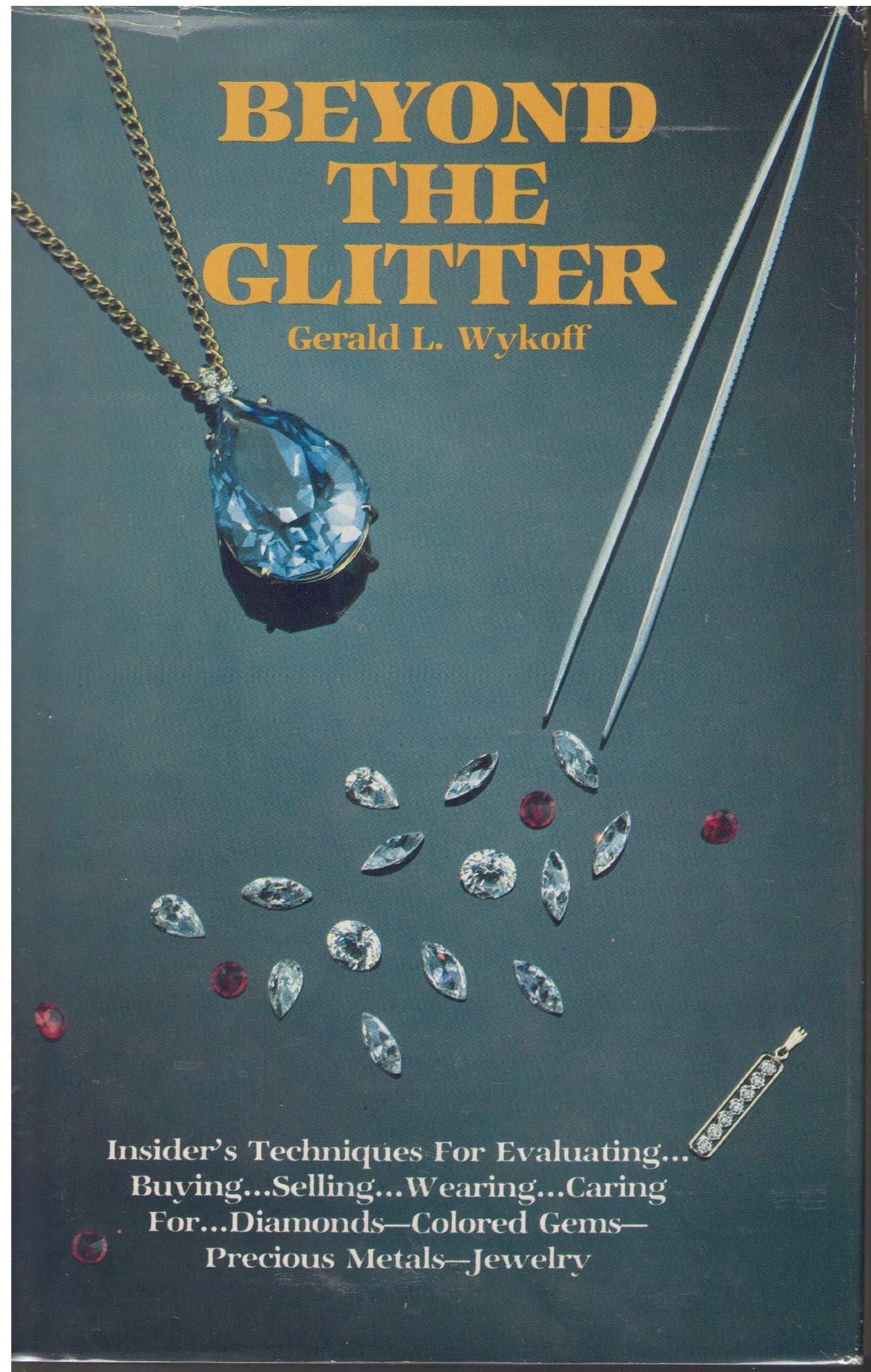 Beyond the glitter: Everything you need to know to buy-- sell-- care for-- and wear gems and jewelry wisely