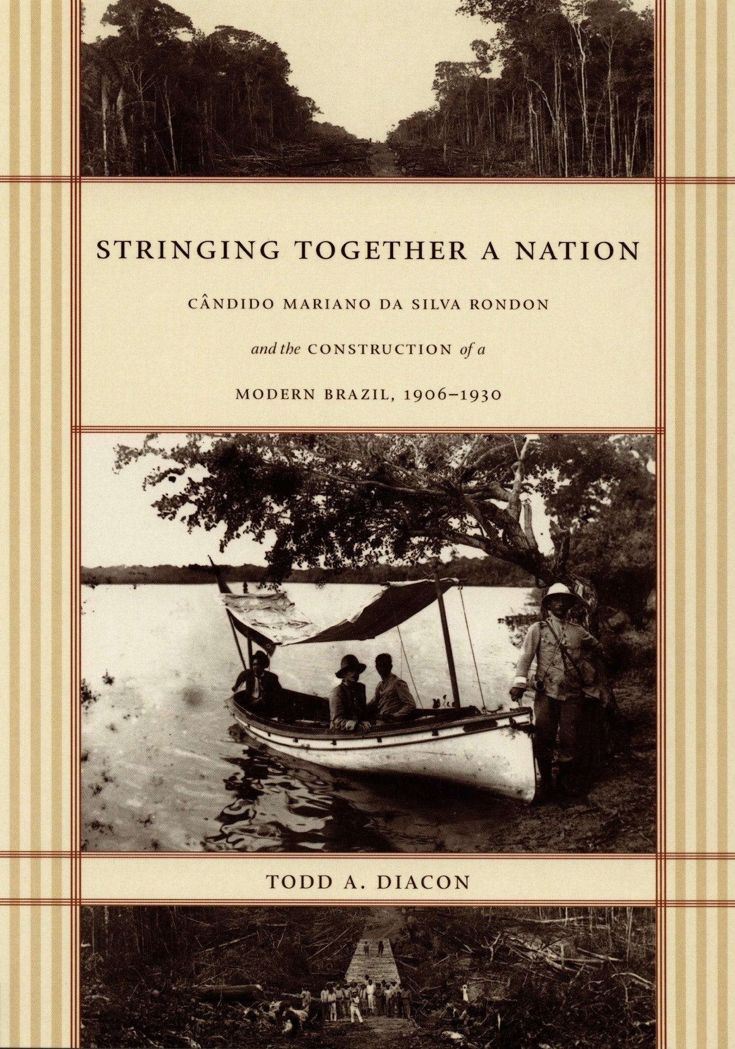 Stringing Together a Nation: Cândido Mariano da Silva Rondon and the Construction of a Modern Brazil, 1906-1930 book cover