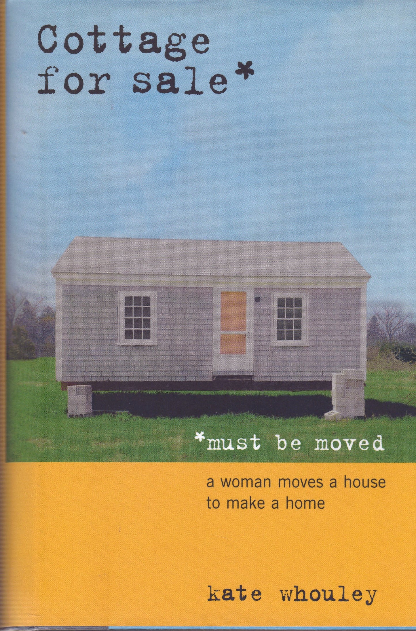 Cottage for Sale, Must Be Moved: A Woman Moves a House to Make a Home