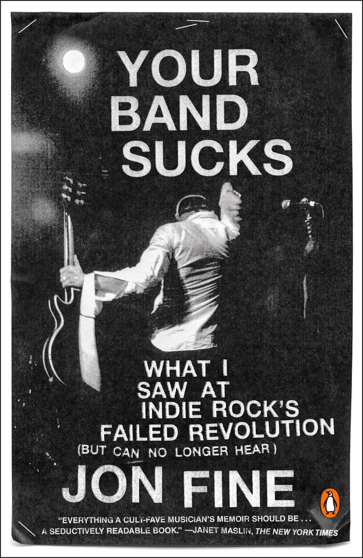 Your Band Sucks: Your Band Sucks: What I Saw at Indie Rock's Failed Revolution (But Can No Longer Hear)