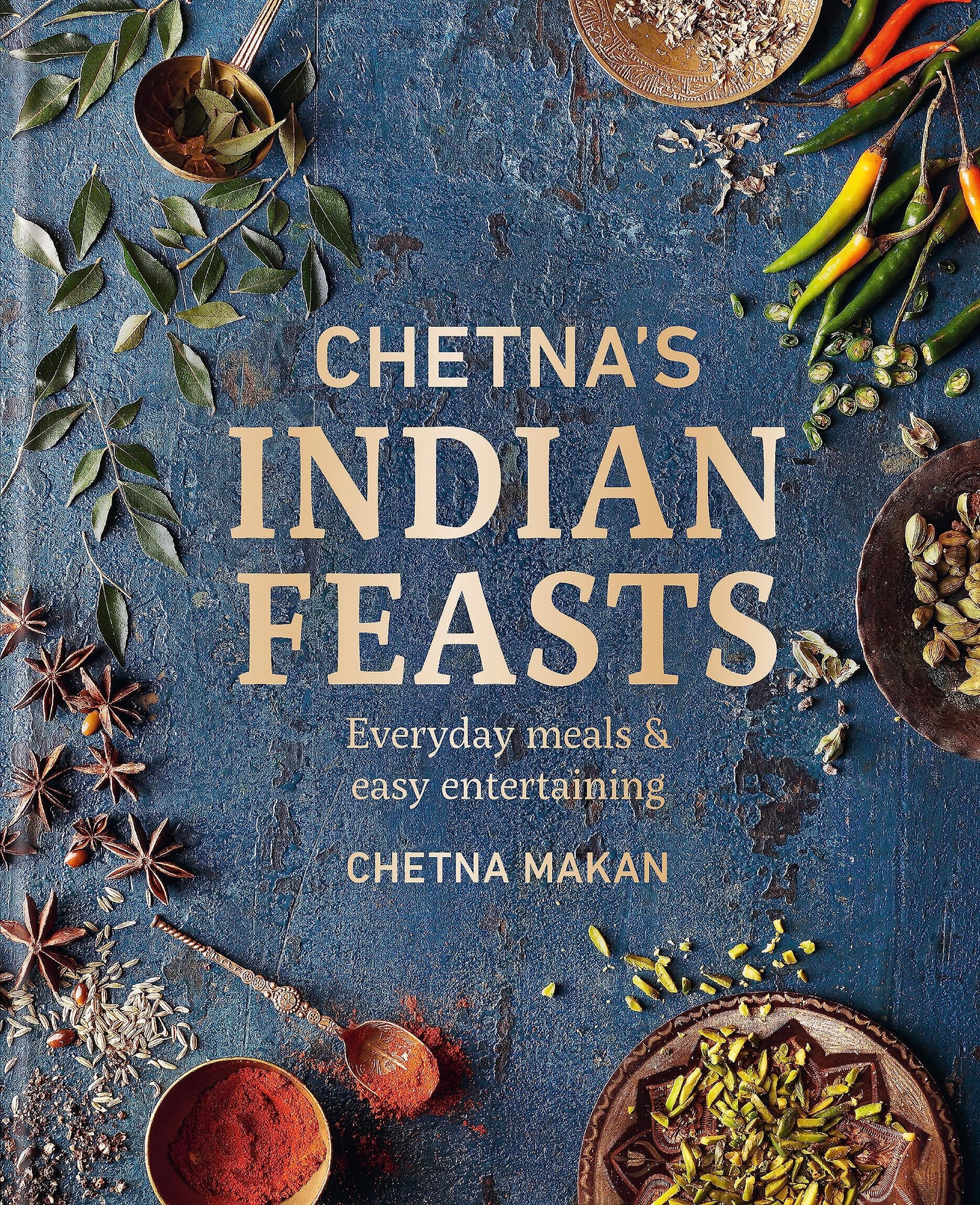 Chetna's Indian Feasts: Everyday Meals and Easy Entertaining book cover