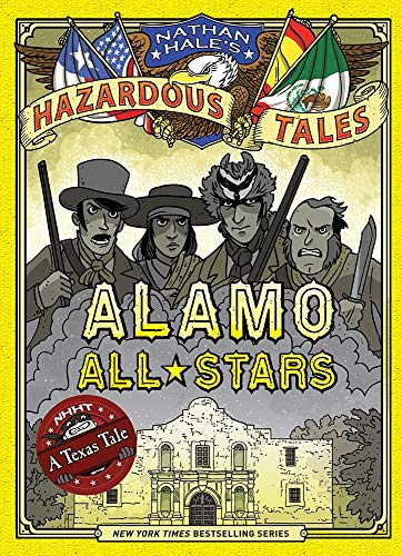 Alamo All-Stars (Nathan Hale's Hazardous Tales #6), Volume 6: A Texas Tale
