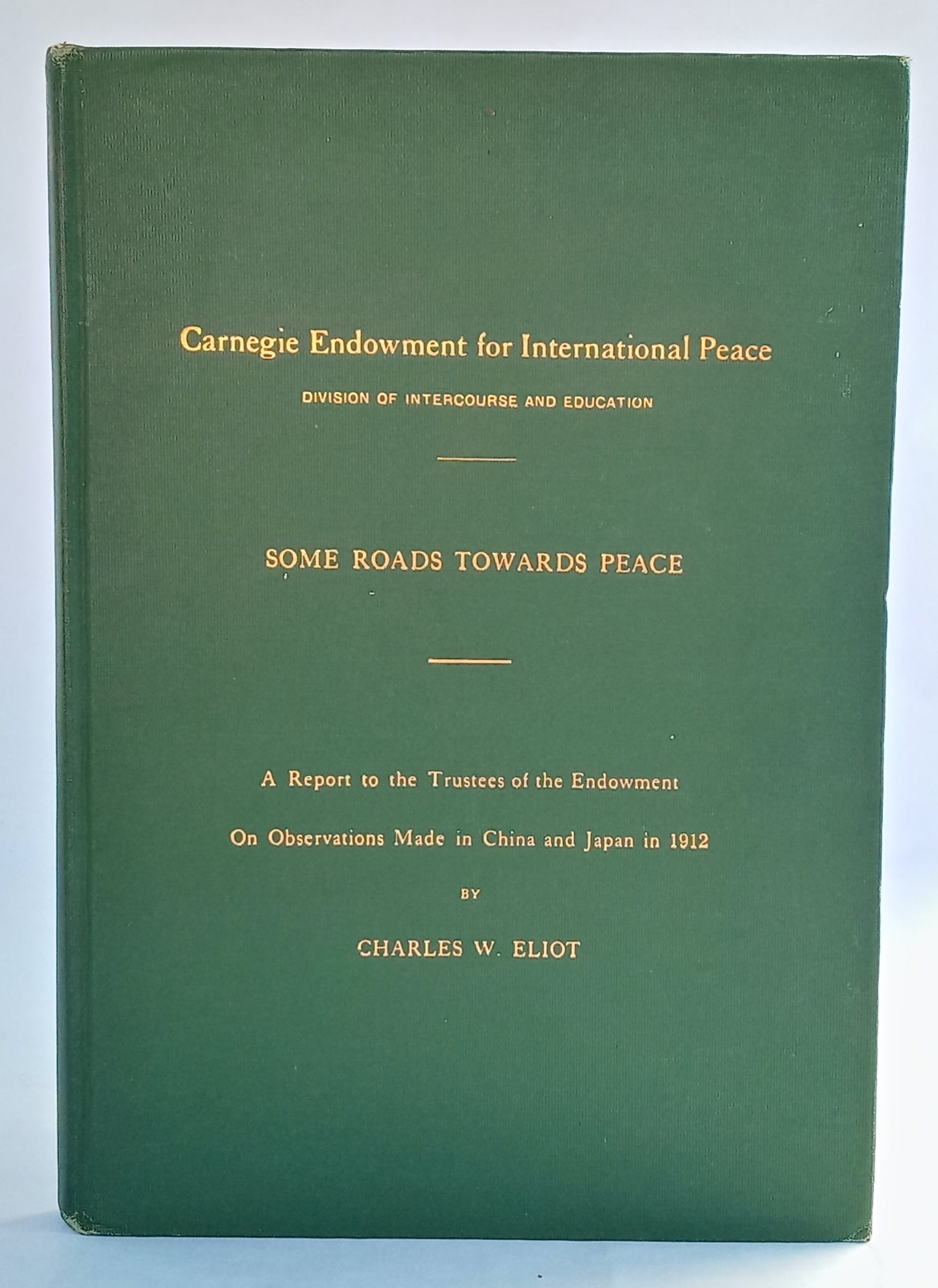 Carnegie Endowment for International Peace, Division of Intercourse and Education, Publication No. 1: Some Roads Towards Peace, A Report to the Trustees of the Endowment on Observations Made in China and Japan in 1912 book cover