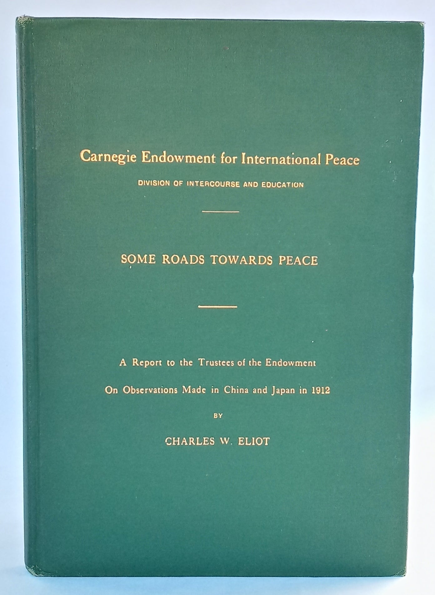 Carnegie Endowment for International Peace, Division of Intercourse and Education, Publication No. 1: Some Roads Towards Peace, A Report to the Trustees of the Endowment on Observations Made in China and Japan in 1912 book cover