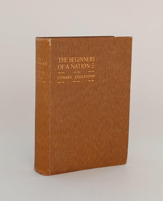 The Beginners of a Nation: A History of the Source and Rise of the Earliest English Settlements in America with Special Reference to the Life and Character of the People book cover