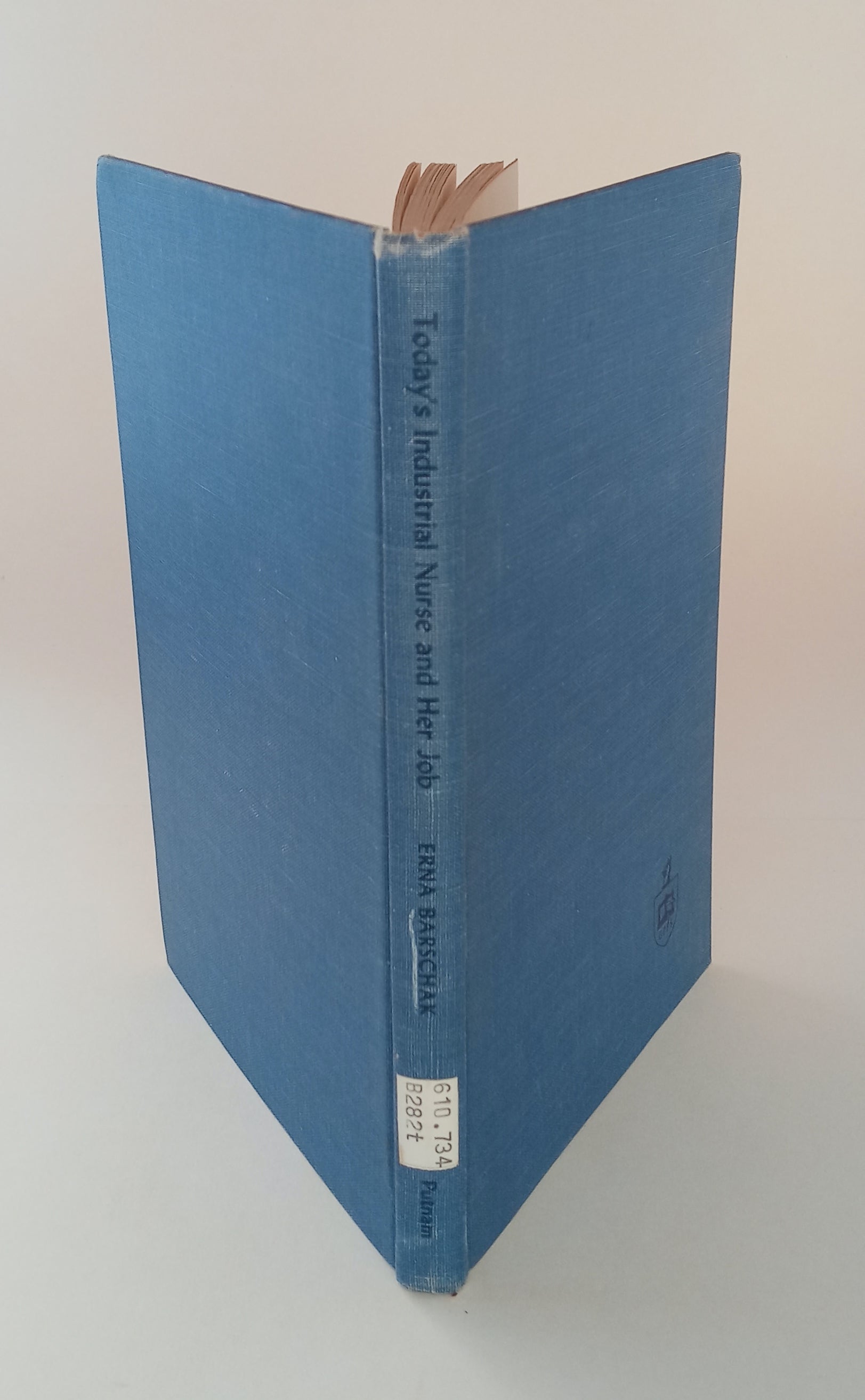 Today's Industrial Nurse and Her Job: A Study of the Functions of Nurses and their Relationship to Industry book cover