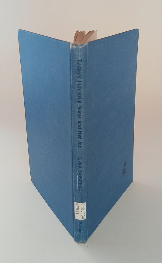 Today's Industrial Nurse and Her Job: A Study of the Functions of Nurses and their Relationship to Industry book cover