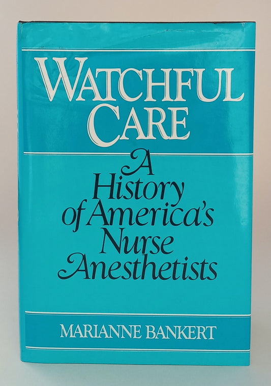 Watchful Care: A History of America's Nurse Anesthetists book cover