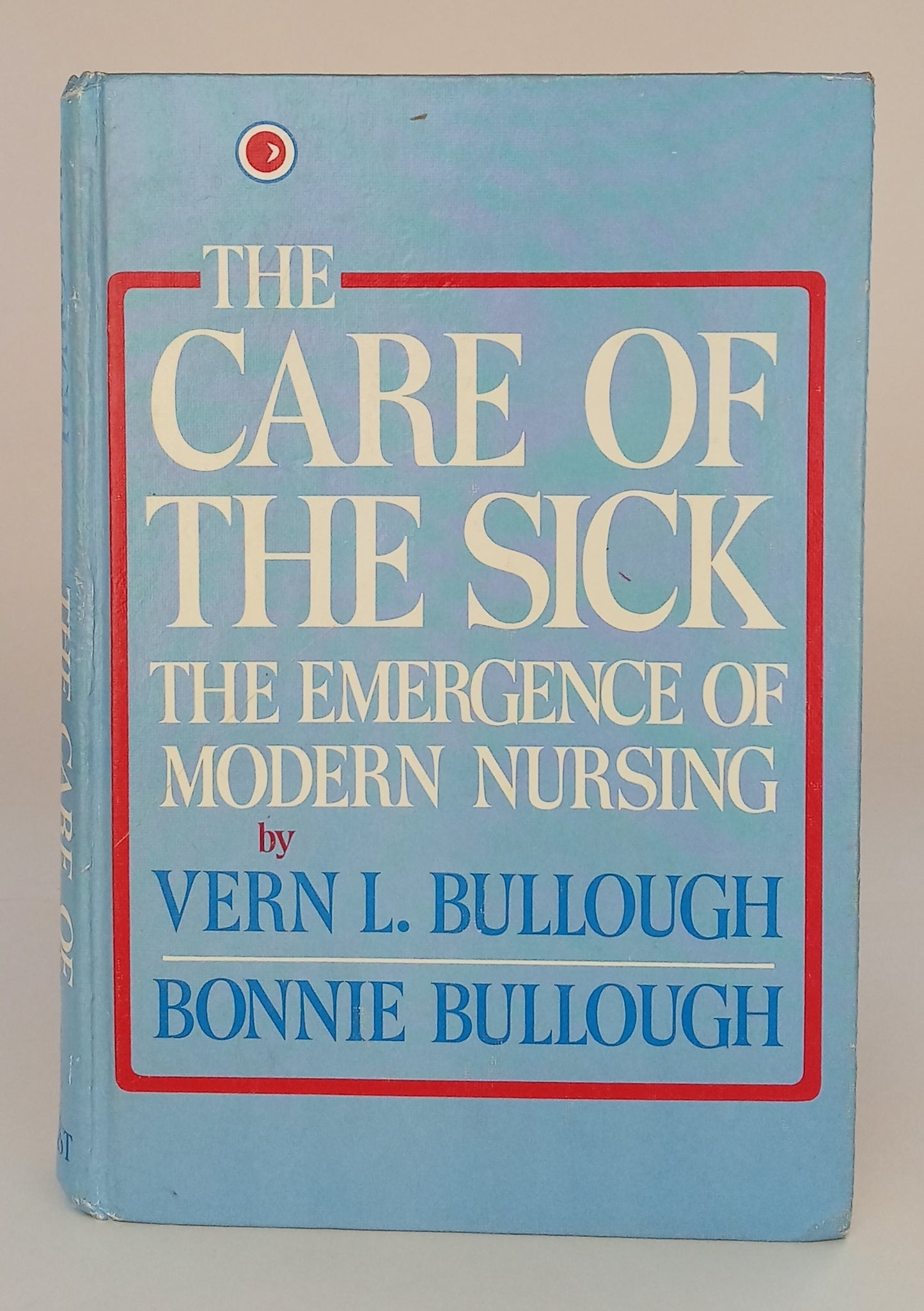 The Care of the Sick: The Emergence of Modern Nursing book cover
