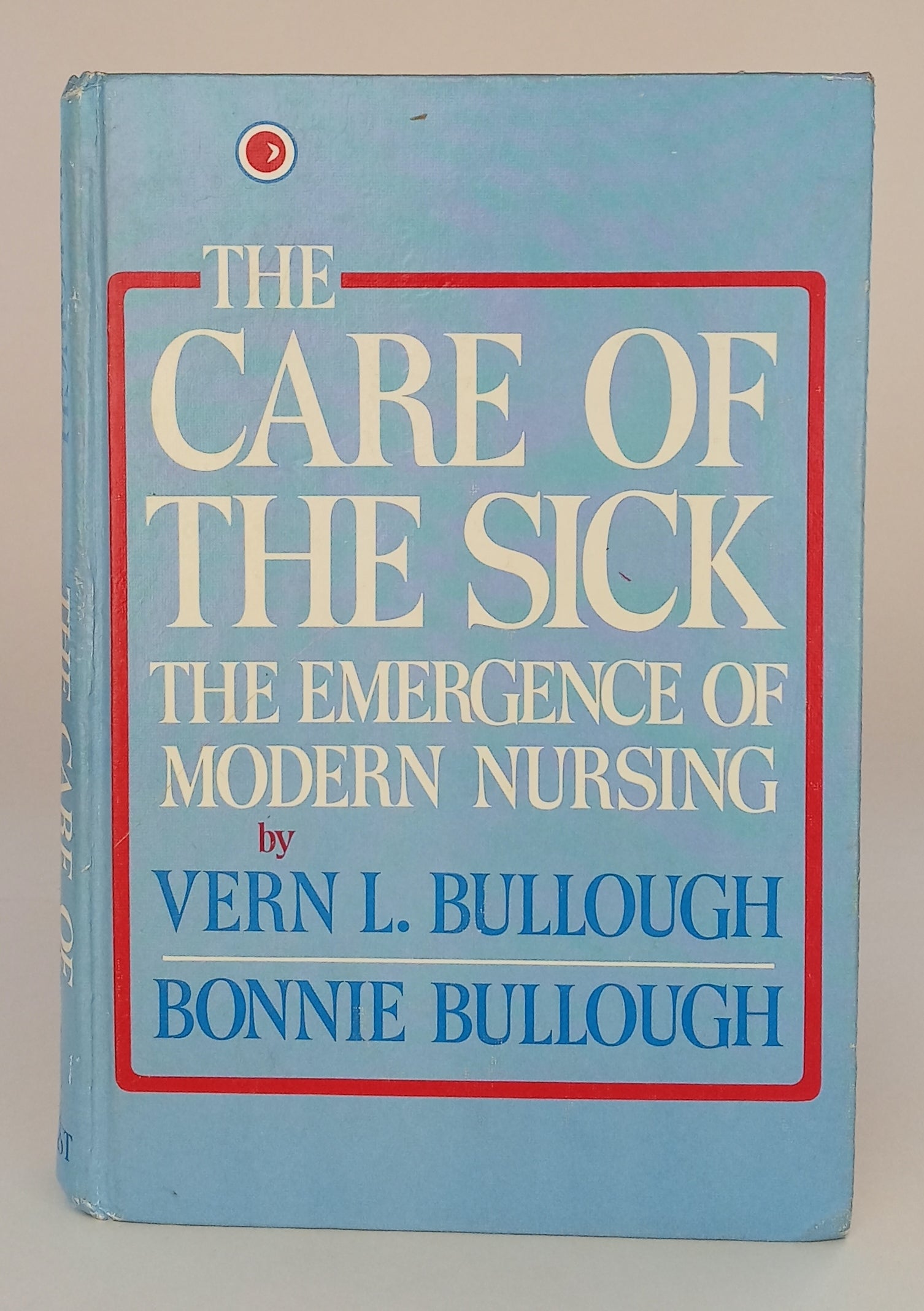 The Care of the Sick: The Emergence of Modern Nursing book cover