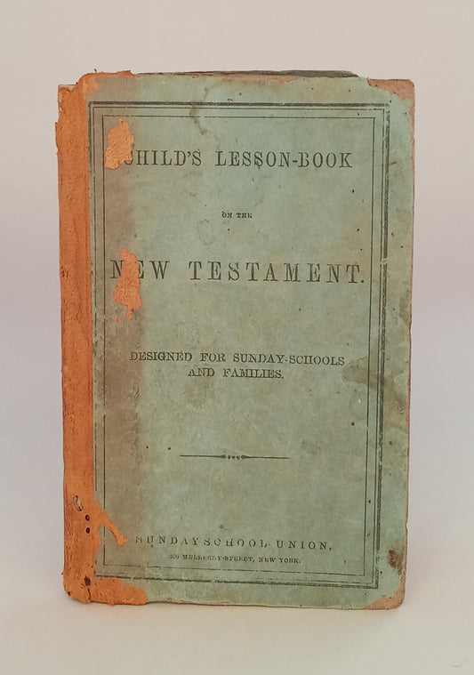 Child's Lesson-Book on the New Testament. Designed for Sunday schools and families. book cover