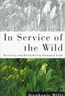 In Service of the Wild: Restoring and Reinhabiting Damaged Land