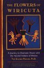 Flowers of Wiricuta: A Journey to Shamanic Power with the Huichol Indians of Mexico