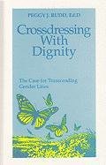 Crossdressing with Dignity: The Case for Transcending Gender Lines (REV)