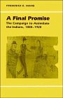 Final Promise: The Campaign to Assimilate the Indians, 1880-1920