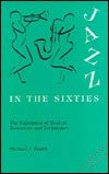 Jazz in the Sixties: The Expansion of Musical Resources and Techniques (An Expanded) book cover