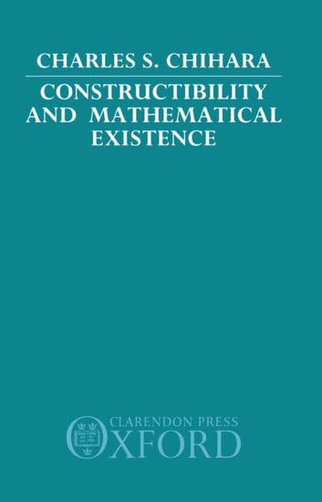 Constructibility and Mathematical Existence book cover