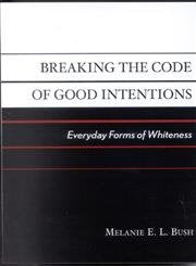 Breaking the Code of Good Intentions: Everyday Forms of Whiteness