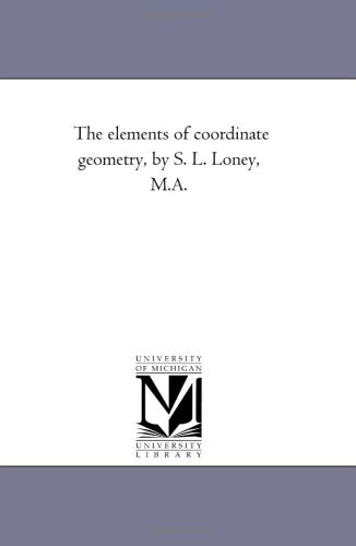 The elements of coordinate geometry, by S. L. Loney, M.A.