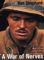 War of Nerves: Soldiers and Psychiatrists in the Twentieth Century (Revised)