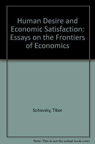 Human Desire and Economic Satisfaction: Essays on the Frontiers of Economics