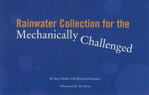 Rainwater Collection for the Mechanically Challenged (Revised)