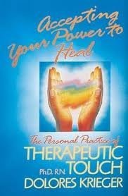 Therapeutic Touch: How to Use Your Hands to Help or to Heal