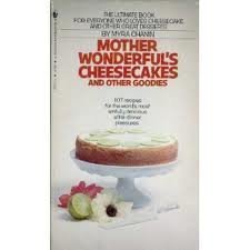 Mother Wonderful's Cheescakes and other goodies 107 recipes for the world's most sinfully delicious after-dinner pleasures book cover