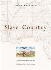 Slave Country: American Expansion and the Origins of the Deep South