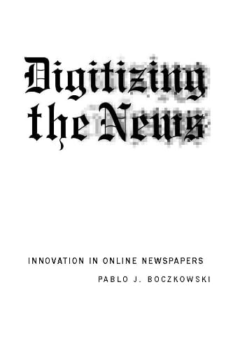 Digitizing the News: Innovation in Online Newspapers (Revised) book cover