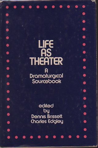 Life as Theater: A Dramaturgical Sourcebook
