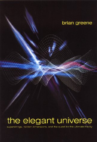 Elegant Universe: Superstrings, Hidden Dimensions and the Quest for the Ultimate Theory