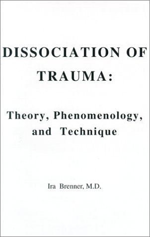 Dissociation of Trauma: Theory, Phenomenology, and Technique