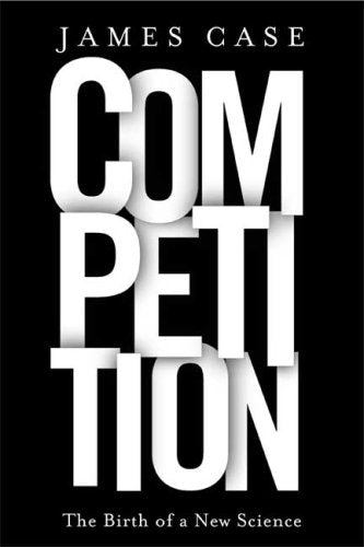 Competition: The Birth of a New Science book cover