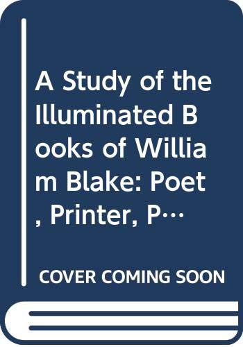 A Study of the Illuminated Books of William Blake: Poet, Printer, Prophet book cover
