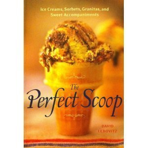 The Perfect Scoop Ice Creams, Sorbets, Granitas, and Sweet Accompaniments book cover