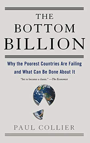 Bottom Billion: Why the Poorest Countries Are Failing and What Can Be Done about It