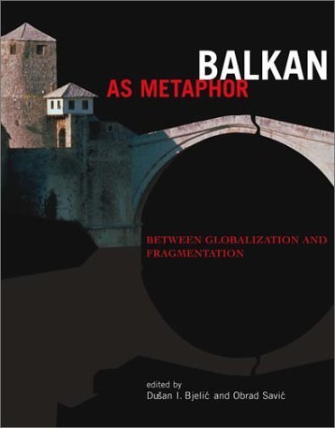 Balkan as Metaphor: Between Globalization and Fragmentation book cover