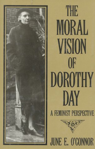 Moral Vision of Dorothy Day: A Feminist Perspective book cover