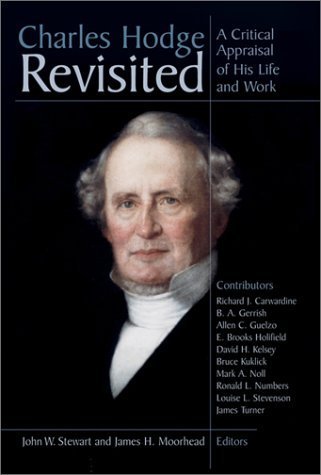 Charles Hodge Revisited: A Critical Appraisal of His Life and Work book cover